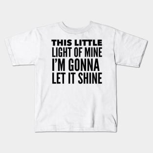 This Little Light Of Mine, I'm Gonna Let It Shine Kids T-Shirt